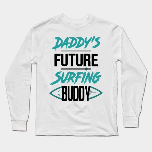 Daddy's Future Surfing Buddy Long Sleeve T-Shirt by KsuAnn